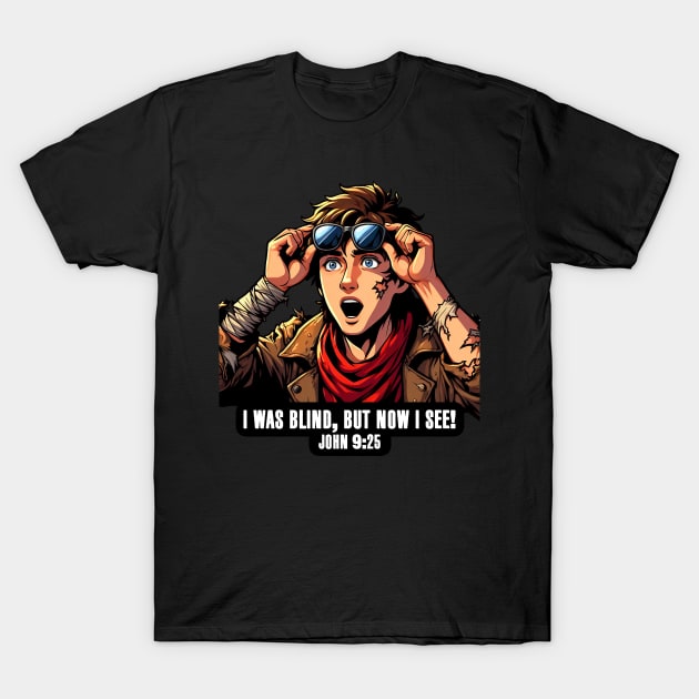 John 9:25 I Was Blind But Now I See T-Shirt by Plushism